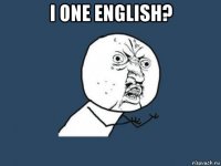 i one english? 