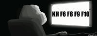 kh f6 f8 f9 f10 эээх стоп что?