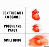 don'thug me i am scared pooche and pancy smile guide