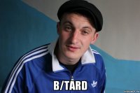  b/tard