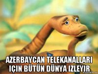  azerbaycan telekanallari için bütün dünya izleyir