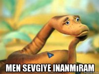  men sevgiye inanmıram