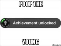 poop the young