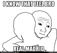 i know that feel bro real madrid