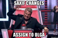 saxif changes assign to olga