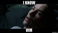 i know vim