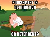 punishment is retribution or deterrent?