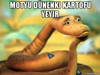 motyu dünenki kartofu yeyir 