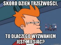 skoro dzień trzeźwości, to dlaczego wyzwaniem jest miesiąc?