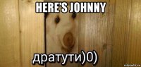 here’s johnny 