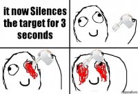 it now Silences the target for 3 seconds