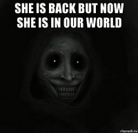 she is back but now she is in our world 