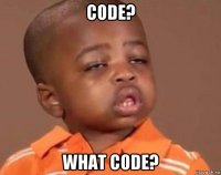 code? what code?