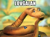 lovğalan 