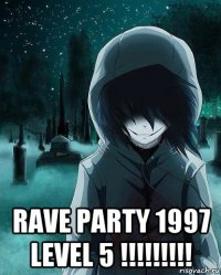  rave party 1997 level 5 !!!!!!!!!