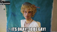  its okay! to be gay!