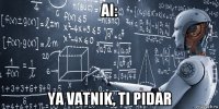 ai: ya vatnik, ti pidar