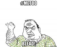 #metoo blead!