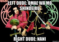 left dude: omae wa mo shindeiru right dude: nani