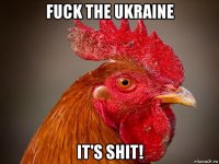 fuck the ukraine it's shit!
