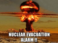  nuclear evacuation alarm !!