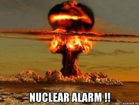  nuclear alarm !!