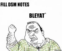fill DSM notes BLEYAT`