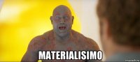  materialisimo