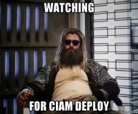 watching for ciam deploy