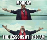 monday the lessons at 11:20 am