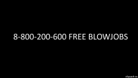 8-800-200-600 free blowjobs