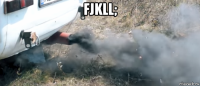 fjkll; 