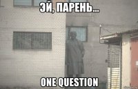  one question