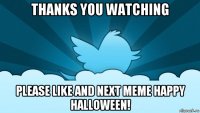 thanks you watching please like and next meme happy halloween!