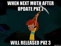 when next moth after update pvz 2 will released pvz 3