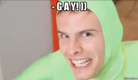 - g a y! )) 