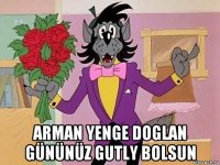  arman yenge doglan gününüz gutly bolsun