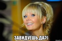  завидуешь,да?)