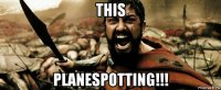 this planespotting!!!