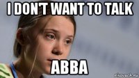 i don't want to talk abba