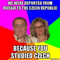 we were deported from russia to the czech republic because you studied czech