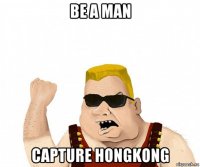 be a man capture hongkong