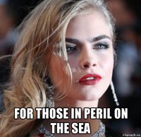  for those in peril on the sea