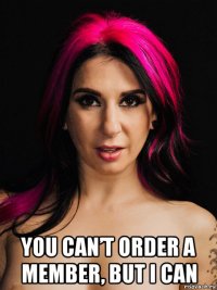  you can’t order a member, but i can