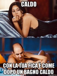 caldo con la tua fica è come dopo un bagno caldo