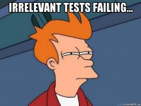 irrelevant tests failing... 