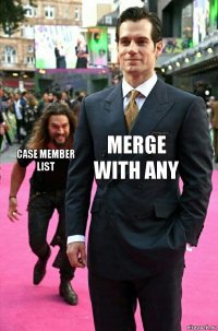 merge with any case member list