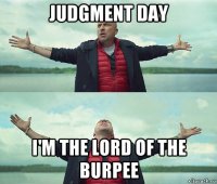 judgment day i'm the lord of the burpee