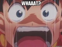 whaaat? 