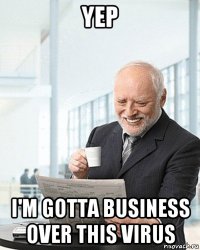 yep i'm gotta business over this virus